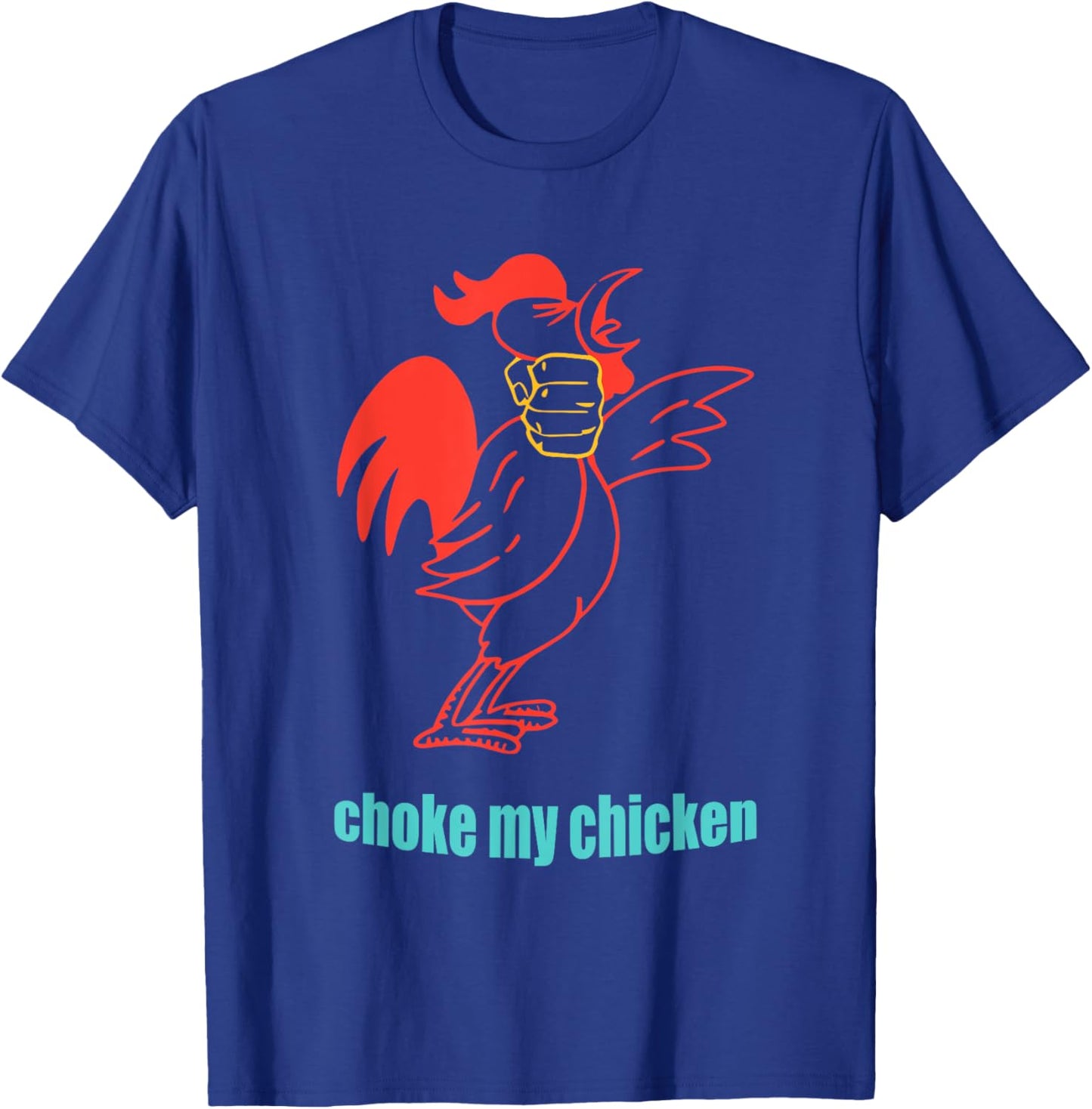 Choke My Chicken Funny Cock Animal Apparel T-Shirt - T-Shirt | Royal