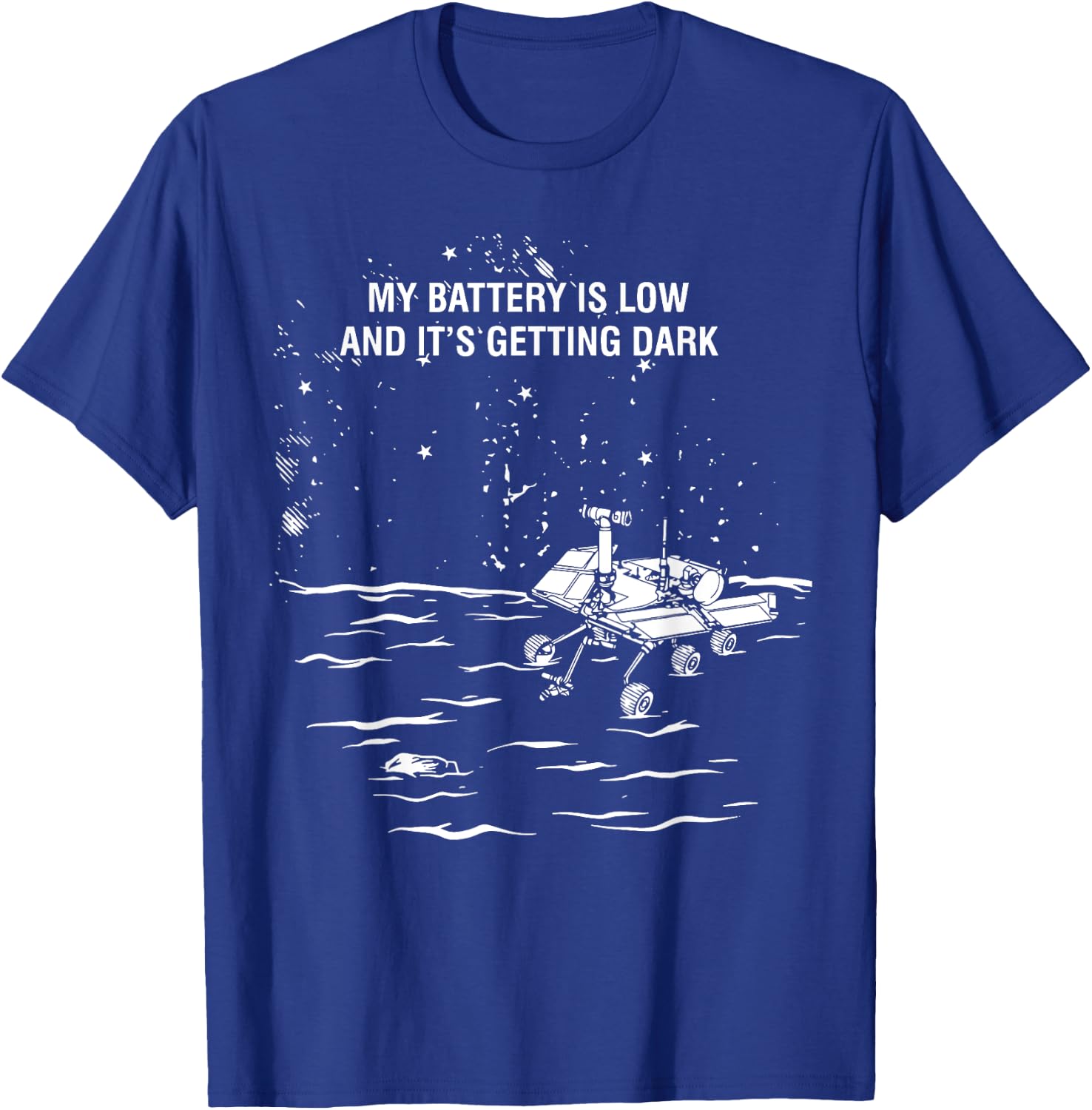 My Battery Is Low and It's Getting Dark T-Shirt - T-Shirt | Royal