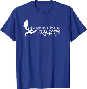 I Was Told There Would Be Dragons Medieval Renaissance T-Shirt - T-Shirt | Royal