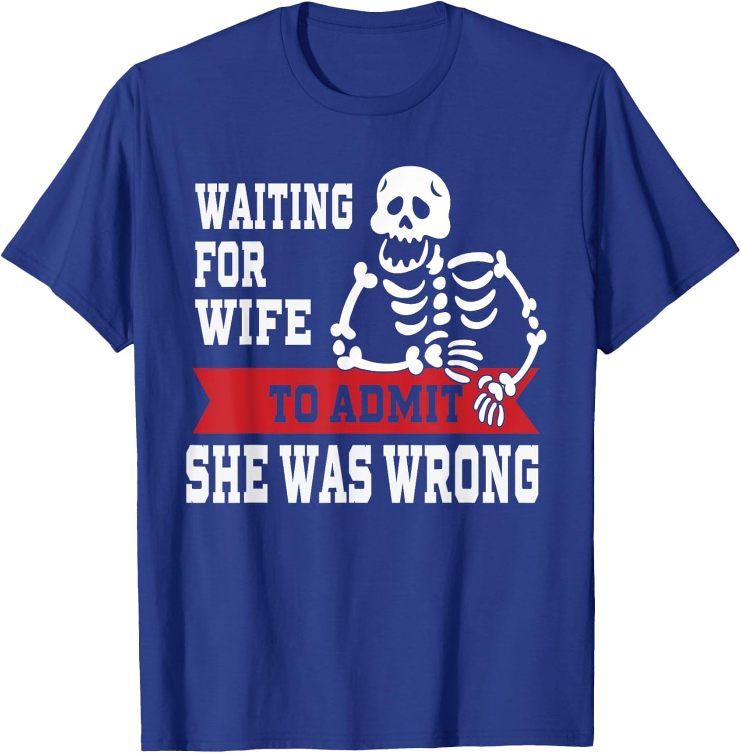 Waiting For Wife To Admit She Was Wrong Shirt Funny Husband T-Shirt - T-Shirt | Royal