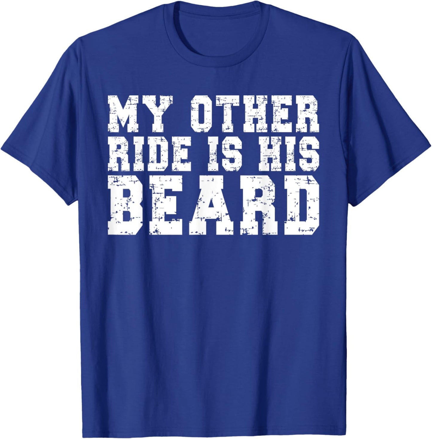 My Other Ride Is His Beard T-Shirt - T-Shirt | Royal
