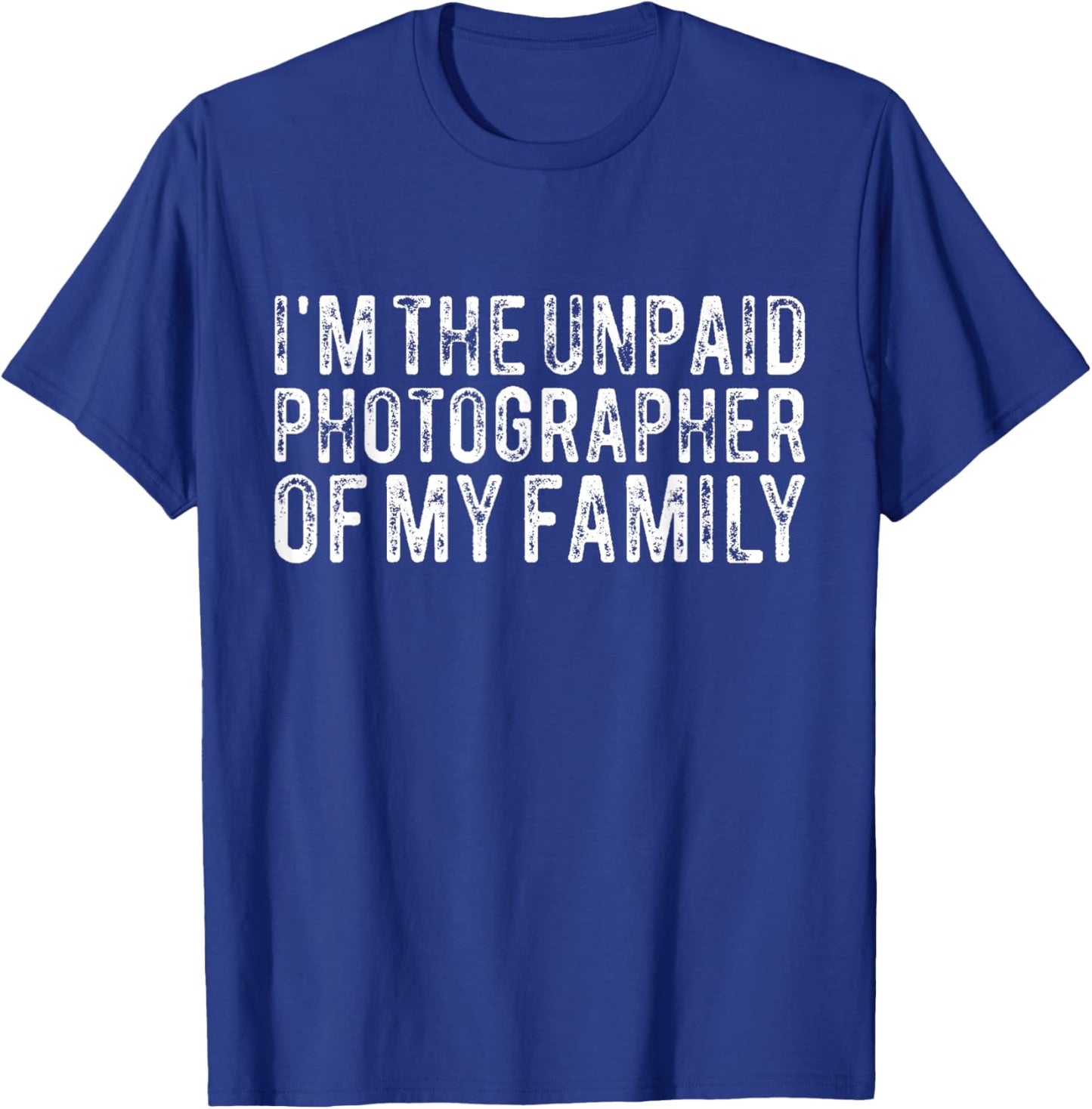 Funny Photographer I'm The Unpaid Photographer Of My Family T-Shirt - T-Shirt | Royal