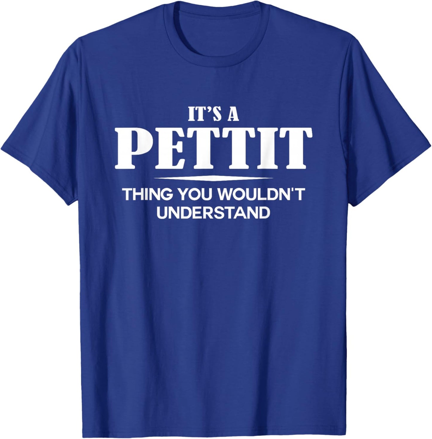 It's A PETTIT Thing You Wouldn't Understand PETTIT Name T-Shirt - T-Shirt | Royal