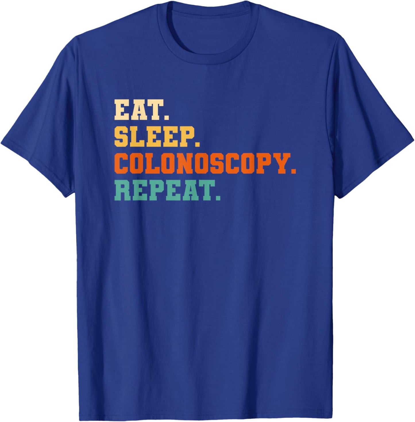 Eat Sleep Colonoscopy Repeat Gastroenterology T-Shirt - T-Shirt | Royal