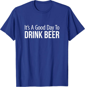 It's A Good Day To Drink Beer T-Shirt - T-Shirt | Royal