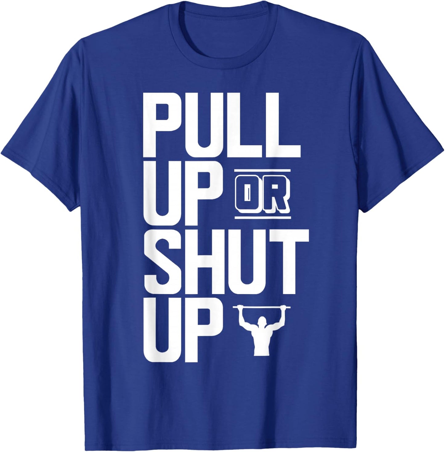 Pull Up Or Shut Up Bodyweight Calisthenics Bodybuilding Gym T-Shirt - T-Shirt | Royal