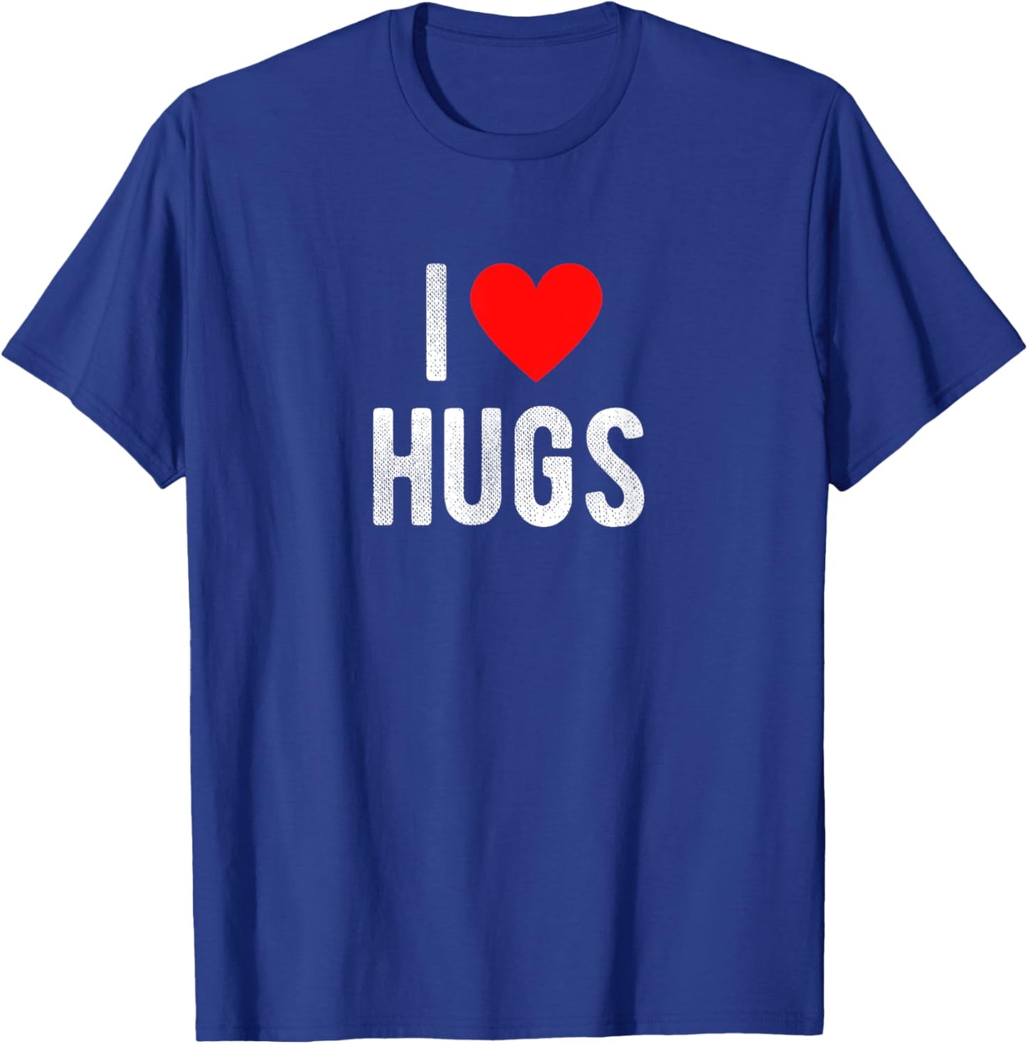 I Love Hugs Funny Saying Quote I Heart Hugs T-Shirt - T-Shirt | Royal