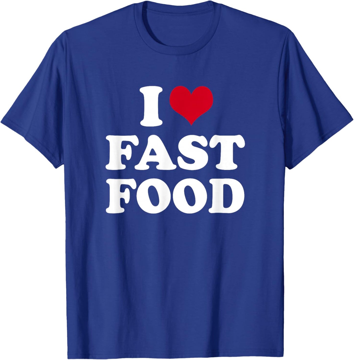 I Love Fast Food T-Shirt - T-Shirt | Royal