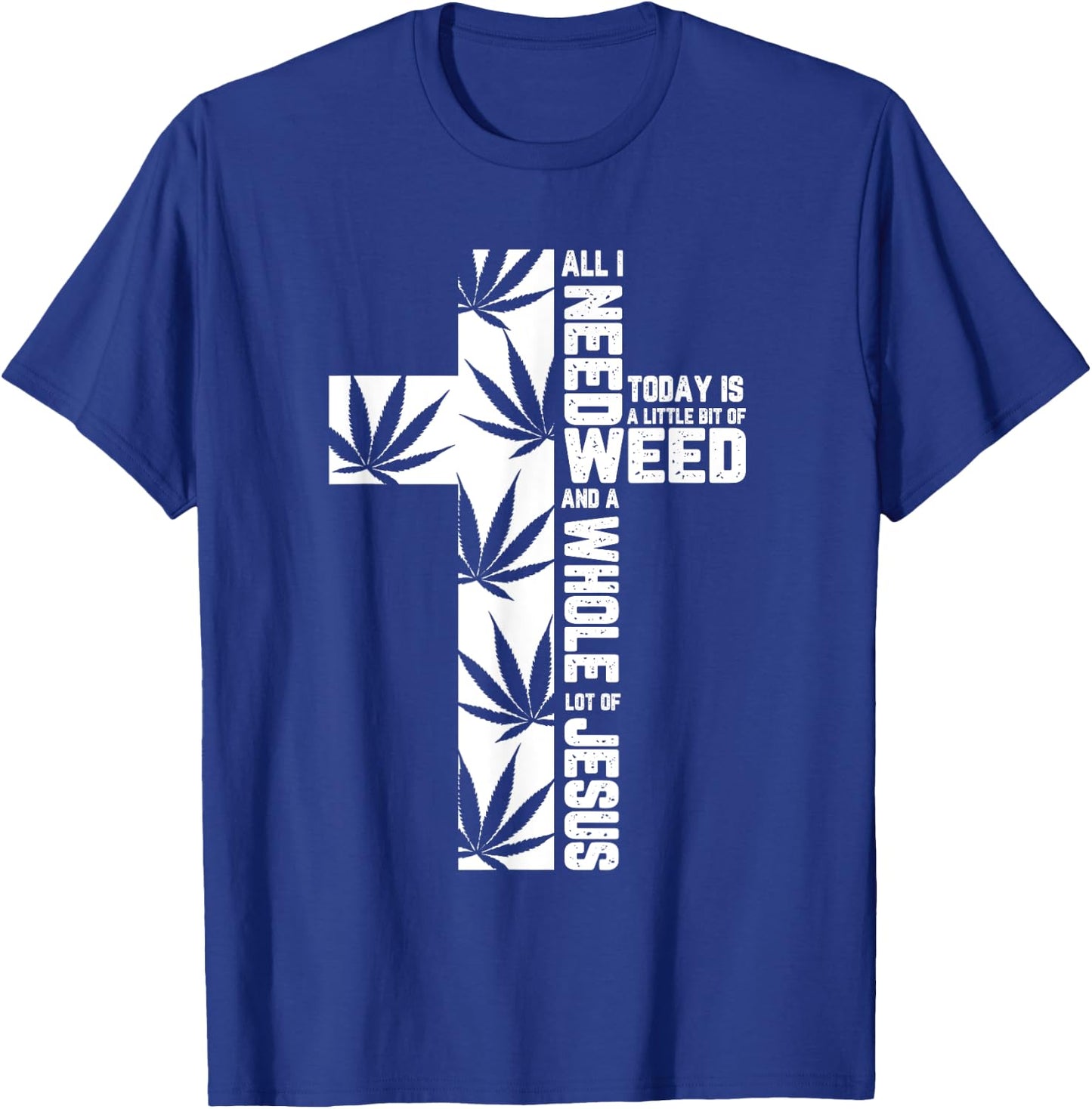 Weed Marijuana Cross Jesus Christian Quote Cool Stoner Gifts T-Shirt - T-Shirt | Royal