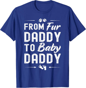 From Fur Daddy To Baby Daddy - Dog Dad Fathers Pregnancy T-Shirt - T-Shirt | Royal