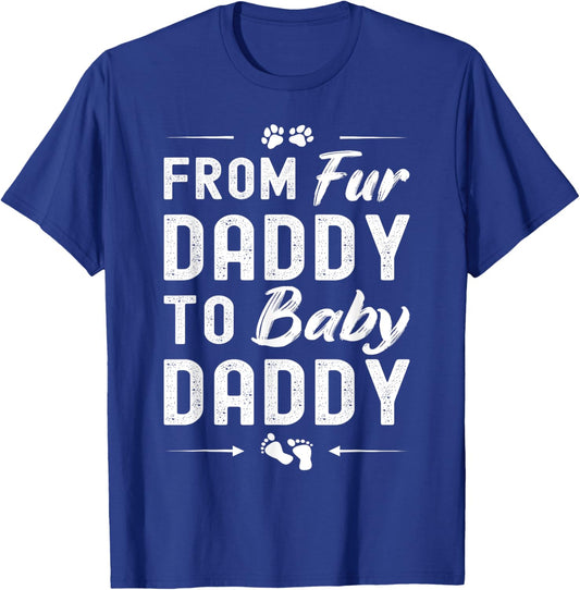From Fur Daddy To Baby Daddy - Dog Dad Fathers Pregnancy T-Shirt - T-Shirt | Royal