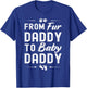From Fur Daddy To Baby Daddy - Dog Dad Fathers Pregnancy T-Shirt - T-Shirt | Royal