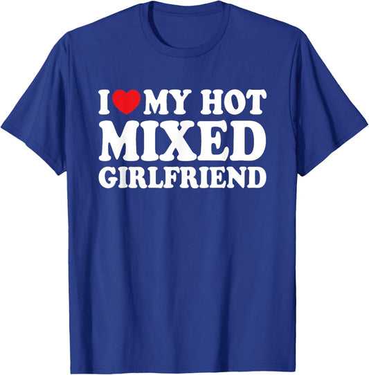 I Love My Hot Mixed Girlfriend Funny Boyfriend T-Shirt - T-Shirt | Royal