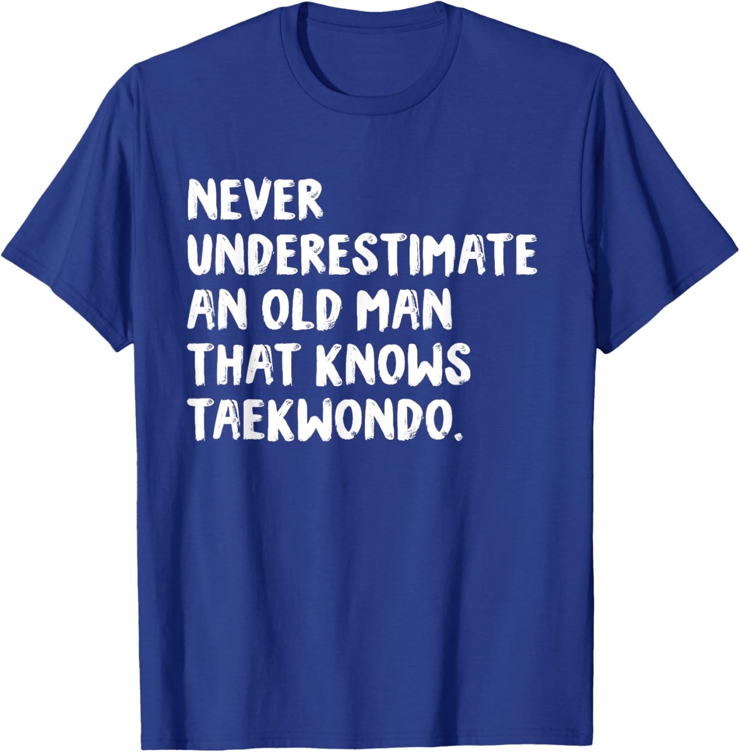 Never Underestimate An Old Man That Knows Taekwondo T-Shirt - T-Shirt | Royal