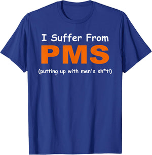 I suffer from PMS ( putting up with men's sh!t ) Apparel T-Shirt - T-Shirt | Royal
