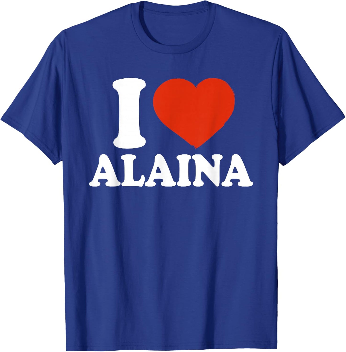 I Love Alaina, I Heart Alaina, Red Heart T-Shirt - T-Shirt | Royal