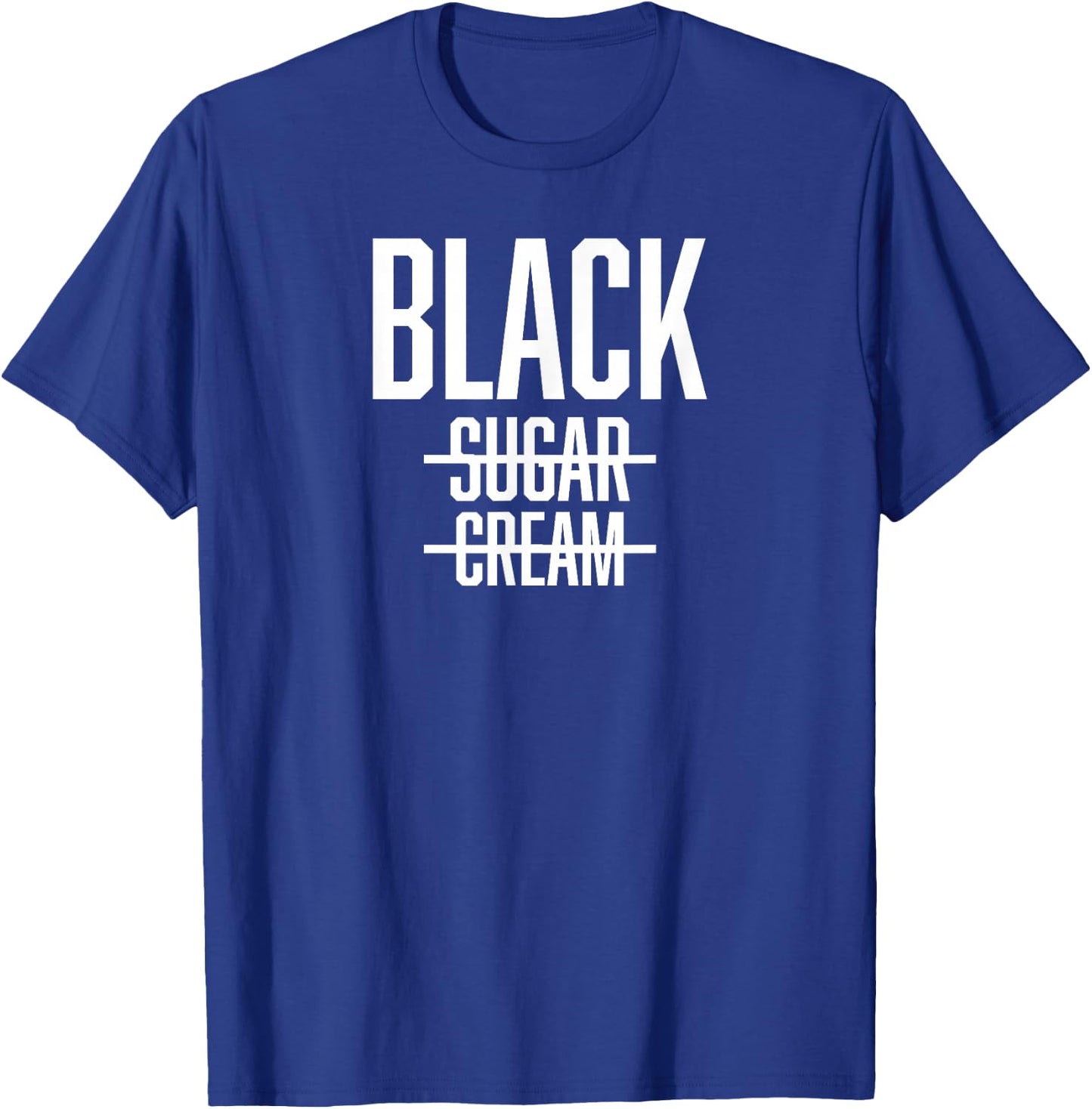 BLACK No Cream No Sugar - Proud Black History Month T-Shirt - T-Shirt | Royal