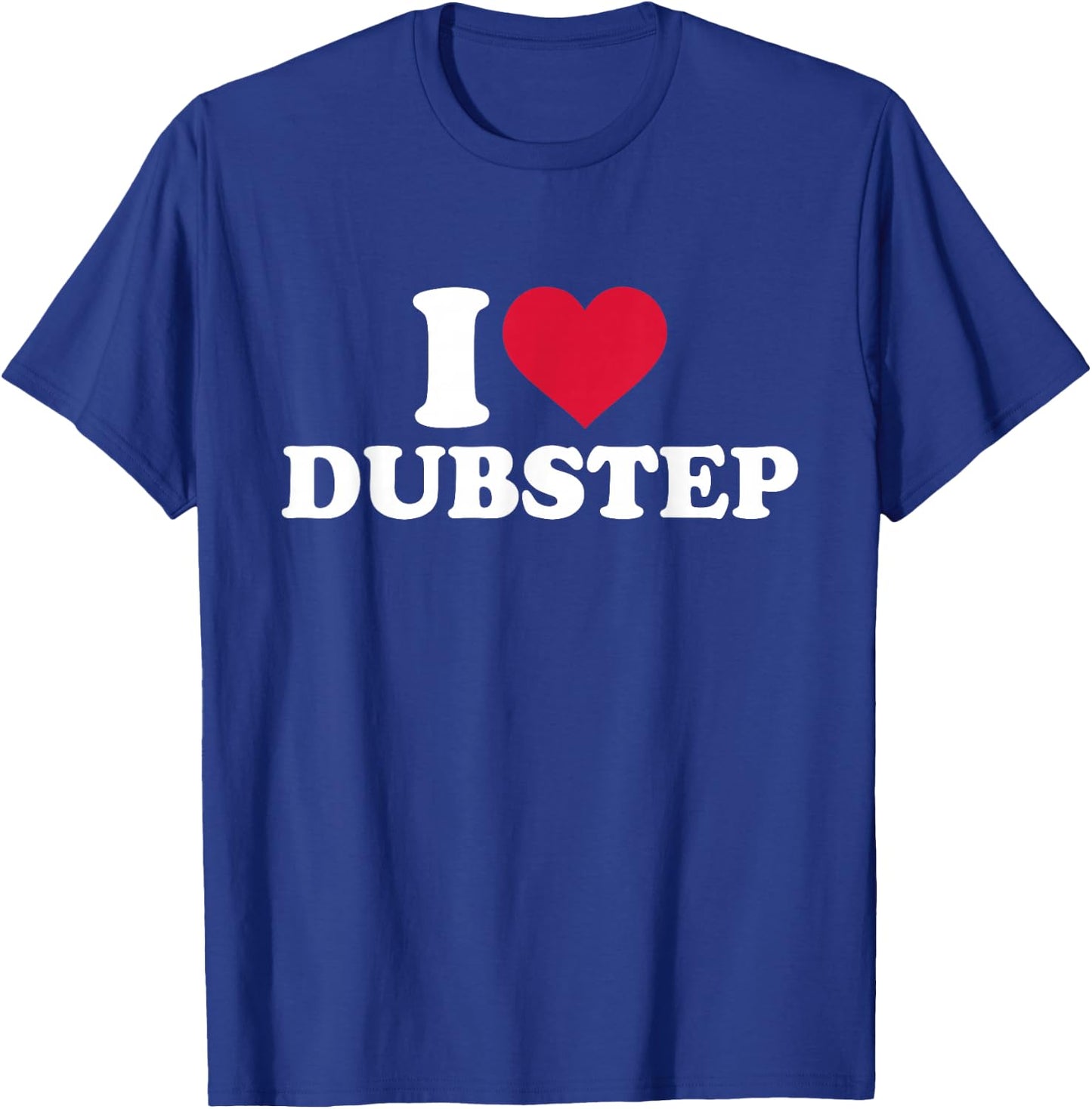 I Love Dubstep T-Shirt - T-Shirt | Royal