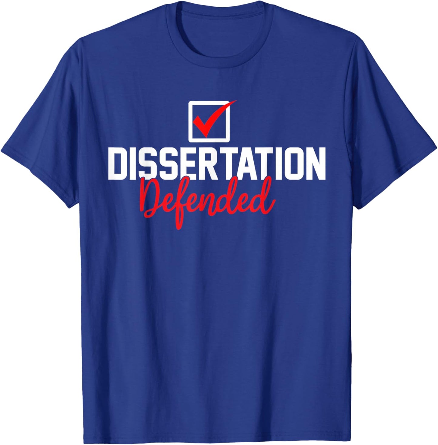 Dissertation Defended PhD Graduate PhD Graduation 2026 T-Shirt - T-Shirt | Royal
