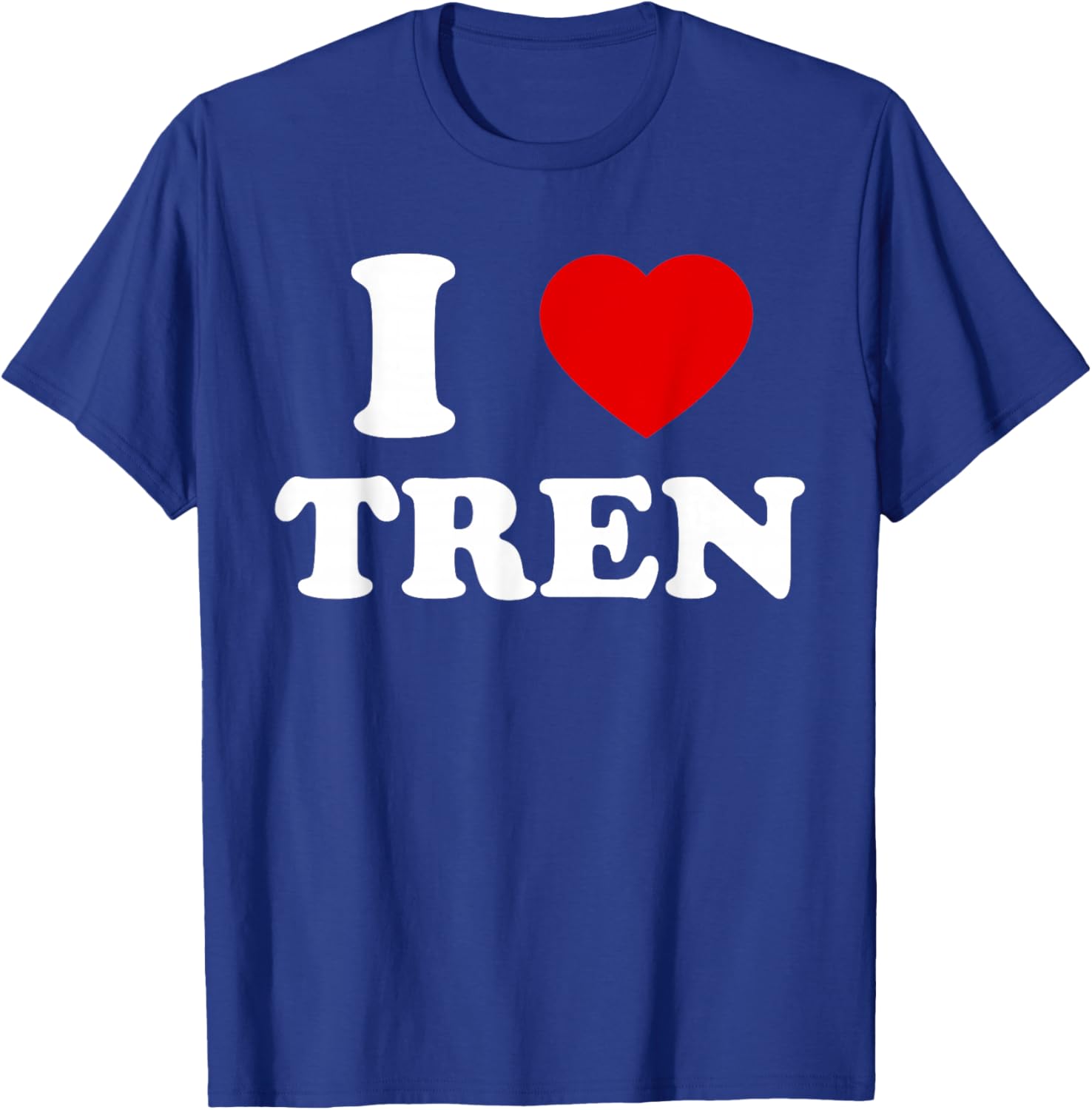 Funny workout Quote, I Love Tren Design,Cool bodybuilder T-Shirt - T-Shirt | Royal