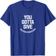You Gotta give - Calico Cut Pants - I Think You Should Leave T-Shirt - T-Shirt | Royal