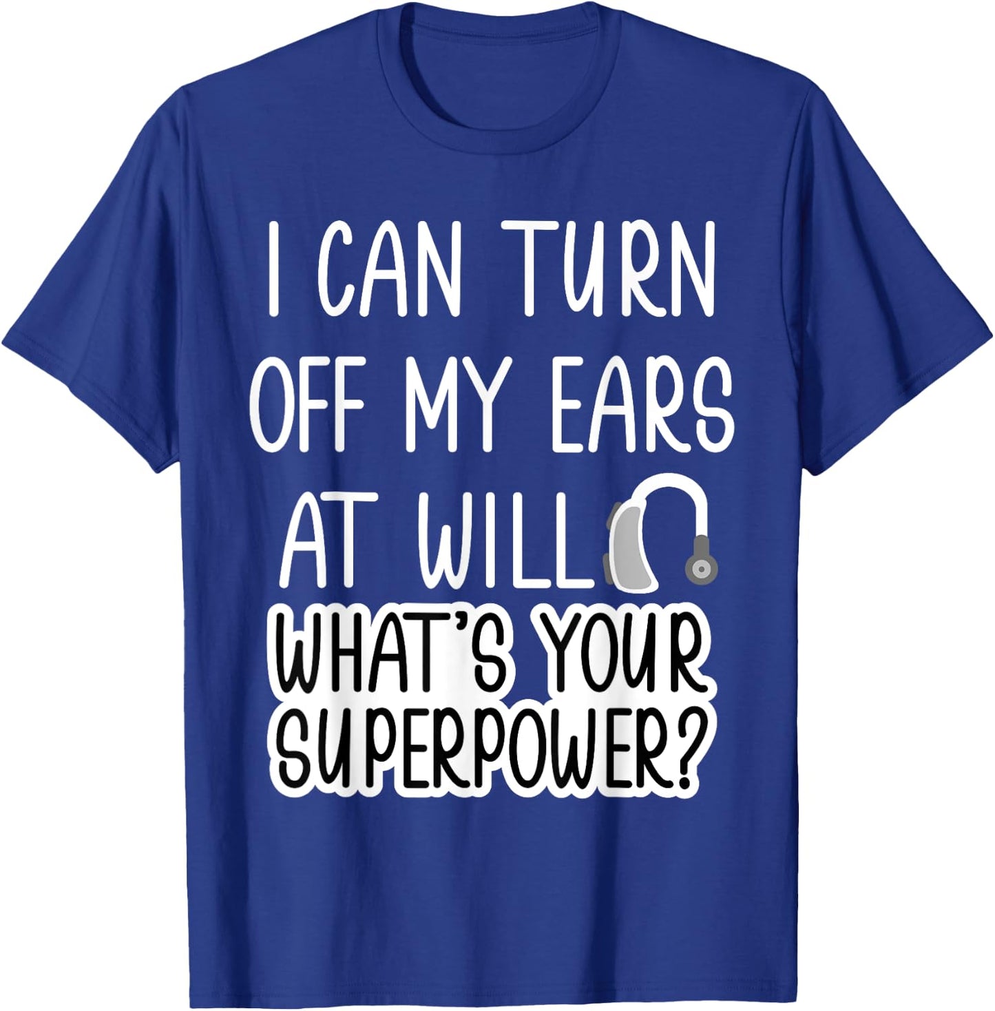 I Can Turn Off Ears Impaired Hard of Hearing Deaf Funny Small T-Shirt - T-Shirt | Royal