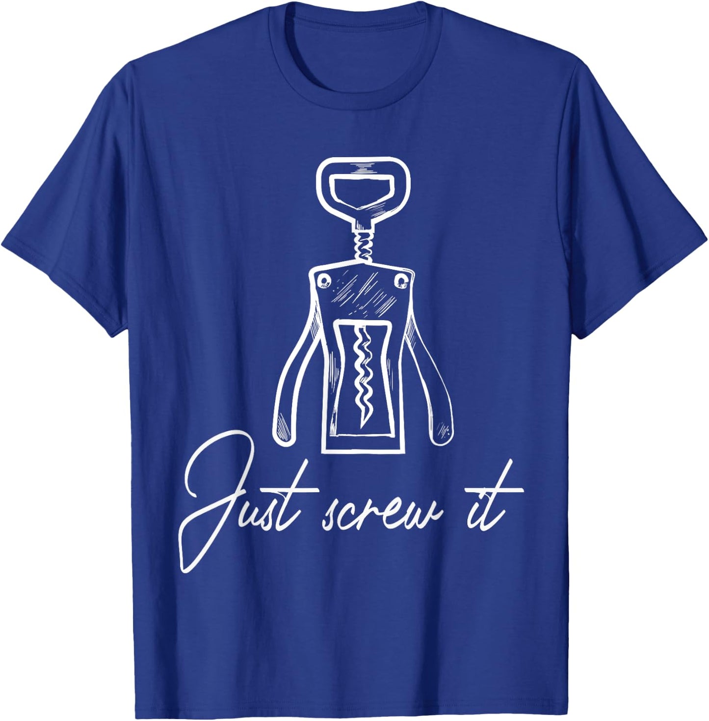 Wine opener corkscrew just screw it T-Shirt - T-Shirt | Royal