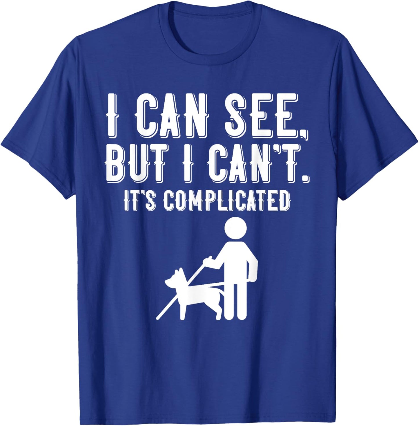 I Cant Funny Blindness Vision Loss and Visually Impaired T-Shirt - T-Shirt | Royal