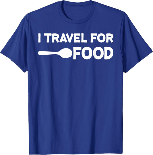 I Travel for Food Quote Slogan Fun Gift Blogger T-Shirt - T-Shirt | Royal