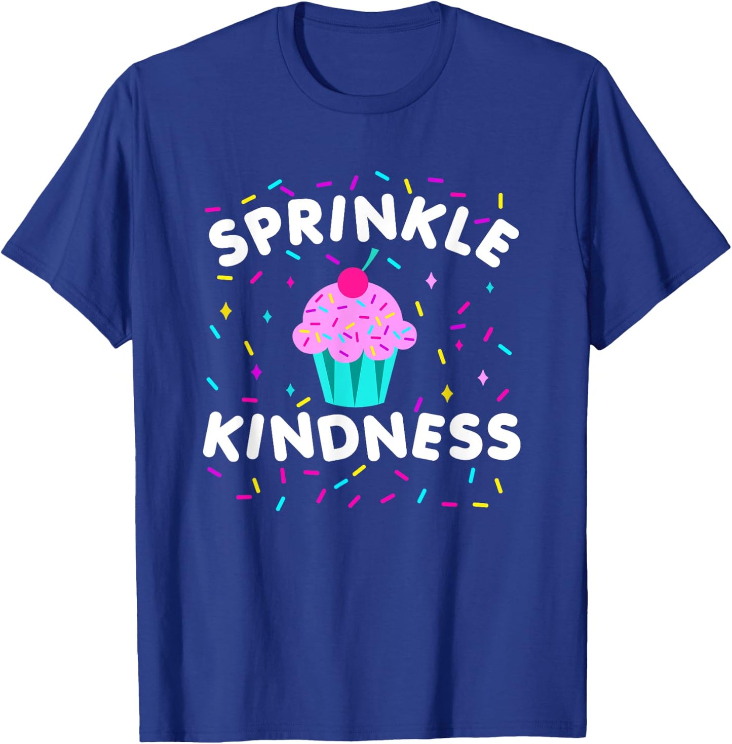 Sprinkle Kindness Cupcake Kind Cute Funny T-Shirt - T-Shirt | Royal