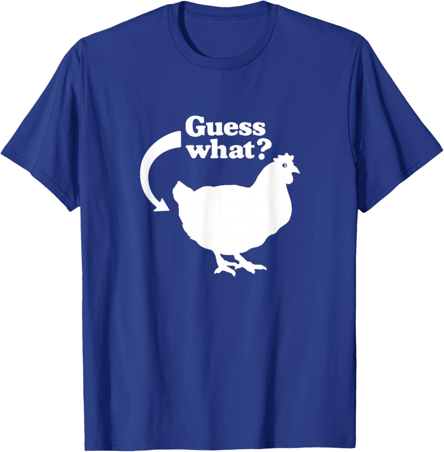 Guess What Chicken Butt Funny Saying T-Shirt - T-Shirt | Royal
