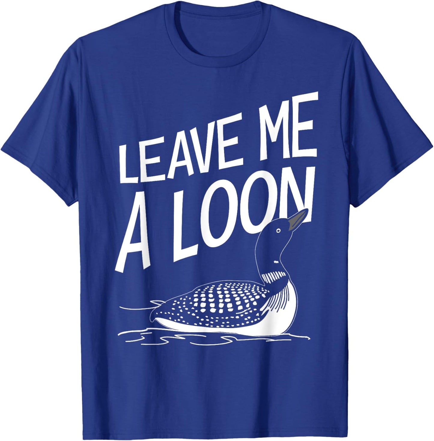 Leave Me A Loon T-Shirt - T-Shirt | Royal