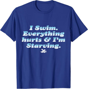 I Swim Everything Hurts And I'm Starving Funny T-Shirt - T-Shirt | Royal