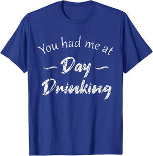 You had me at Day Drinking, funny sarcastic adult humor T-Shirt - T-Shirt | Royal