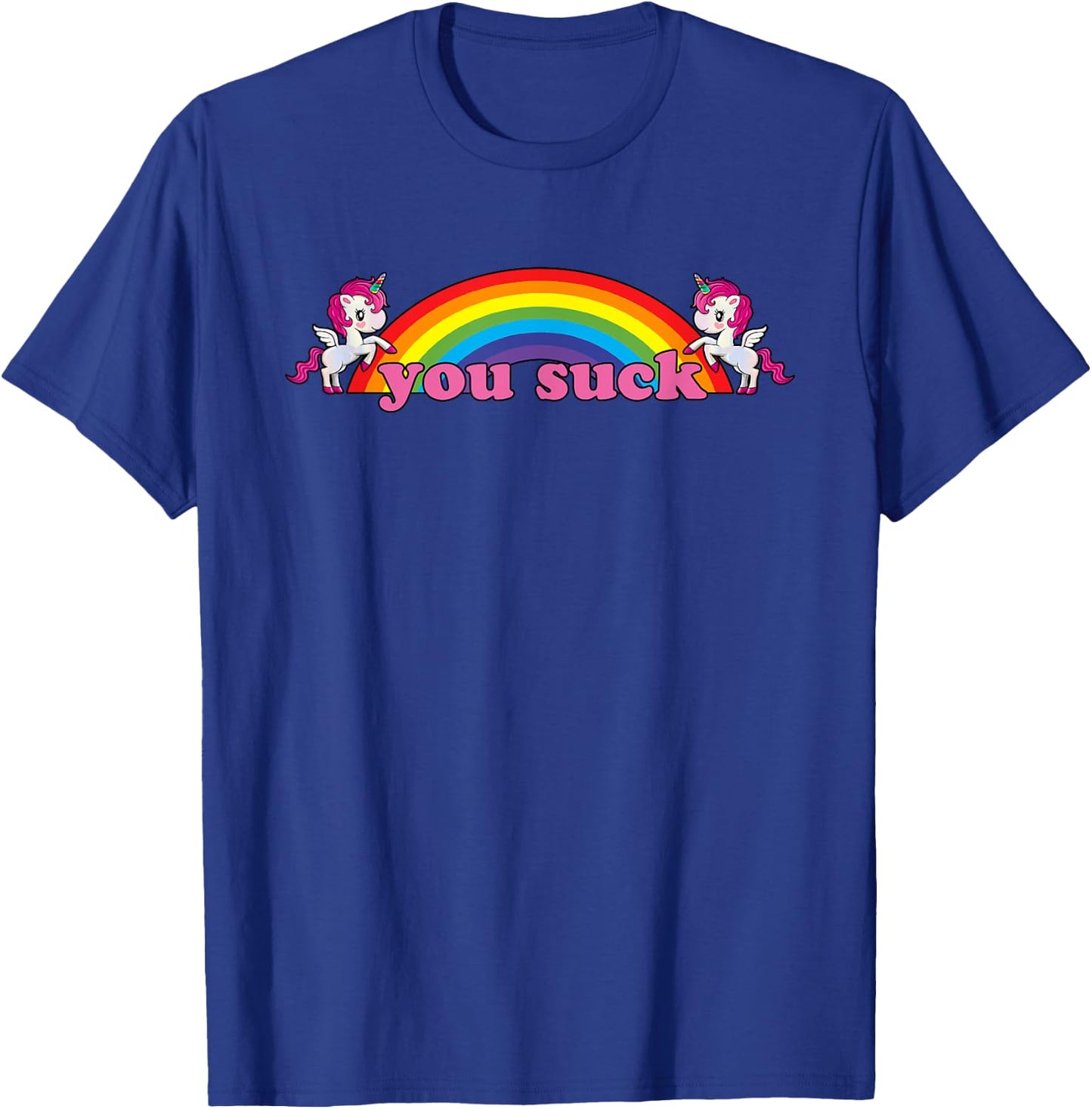 you suck Rainbow Unicorn - Demotivational Funny Humor T-Shirt - T-Shirt | Royal