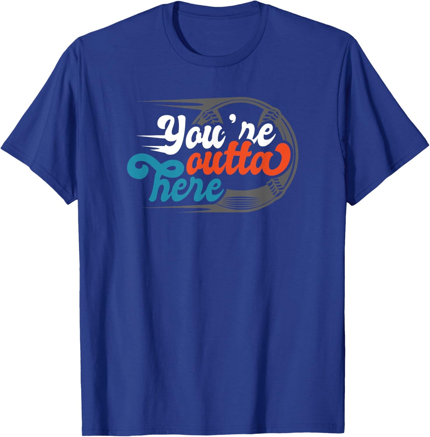 Funny You're outta here Base ball T Shirt T-Shirt - T-Shirt | Royal