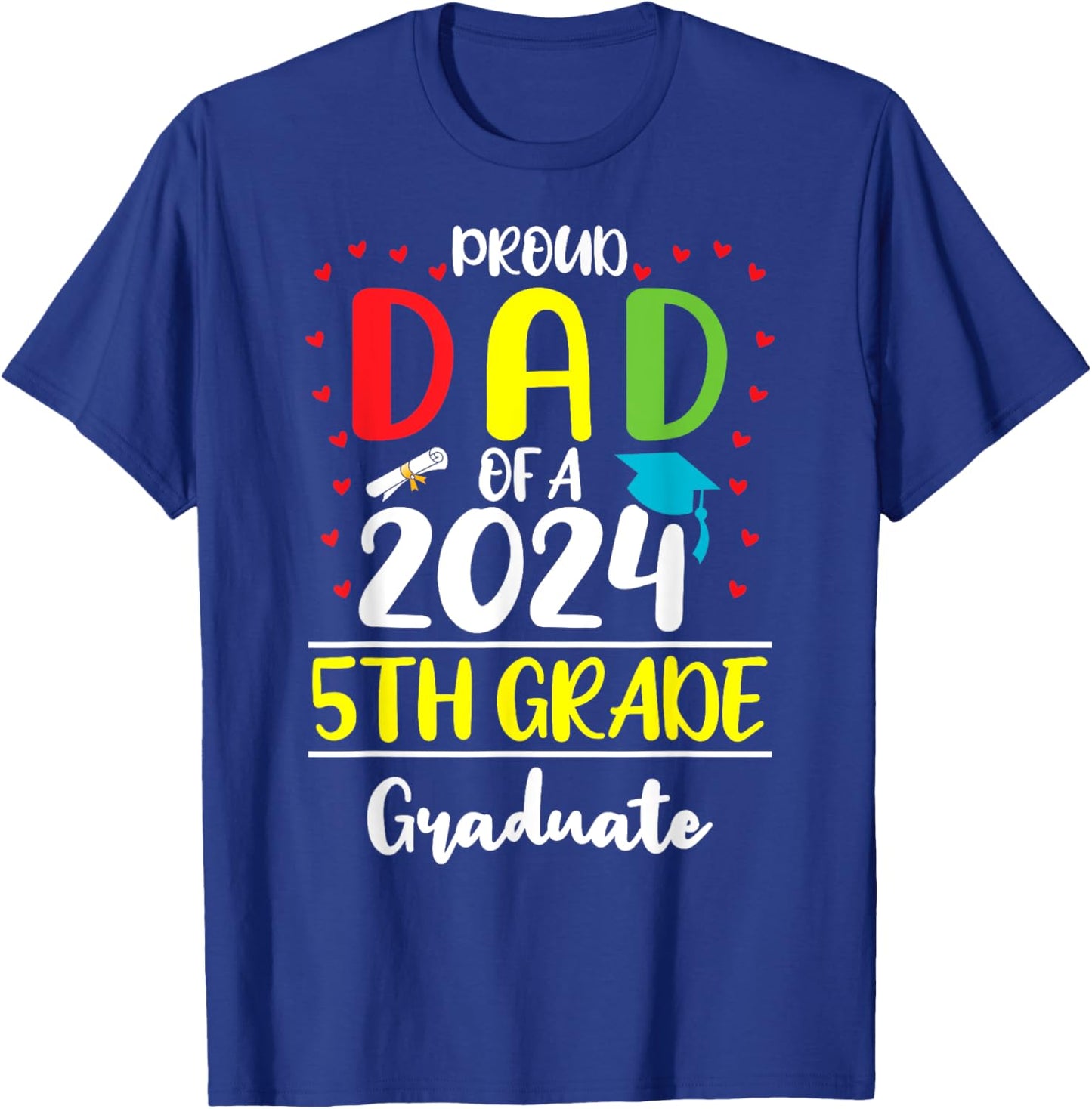 Funny Proud Dad of a Class of 2024 5th Grade Graduate T-Shirt - T-Shirt | Royal
