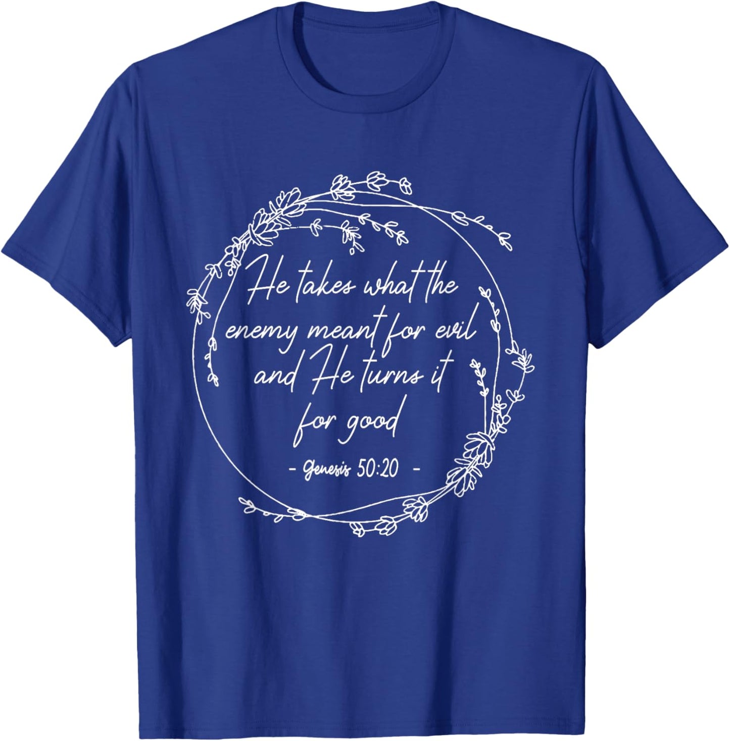 He Takes What The Enemy Meant For Evil.. It For Good Flowers T-Shirt - T-Shirt | Royal