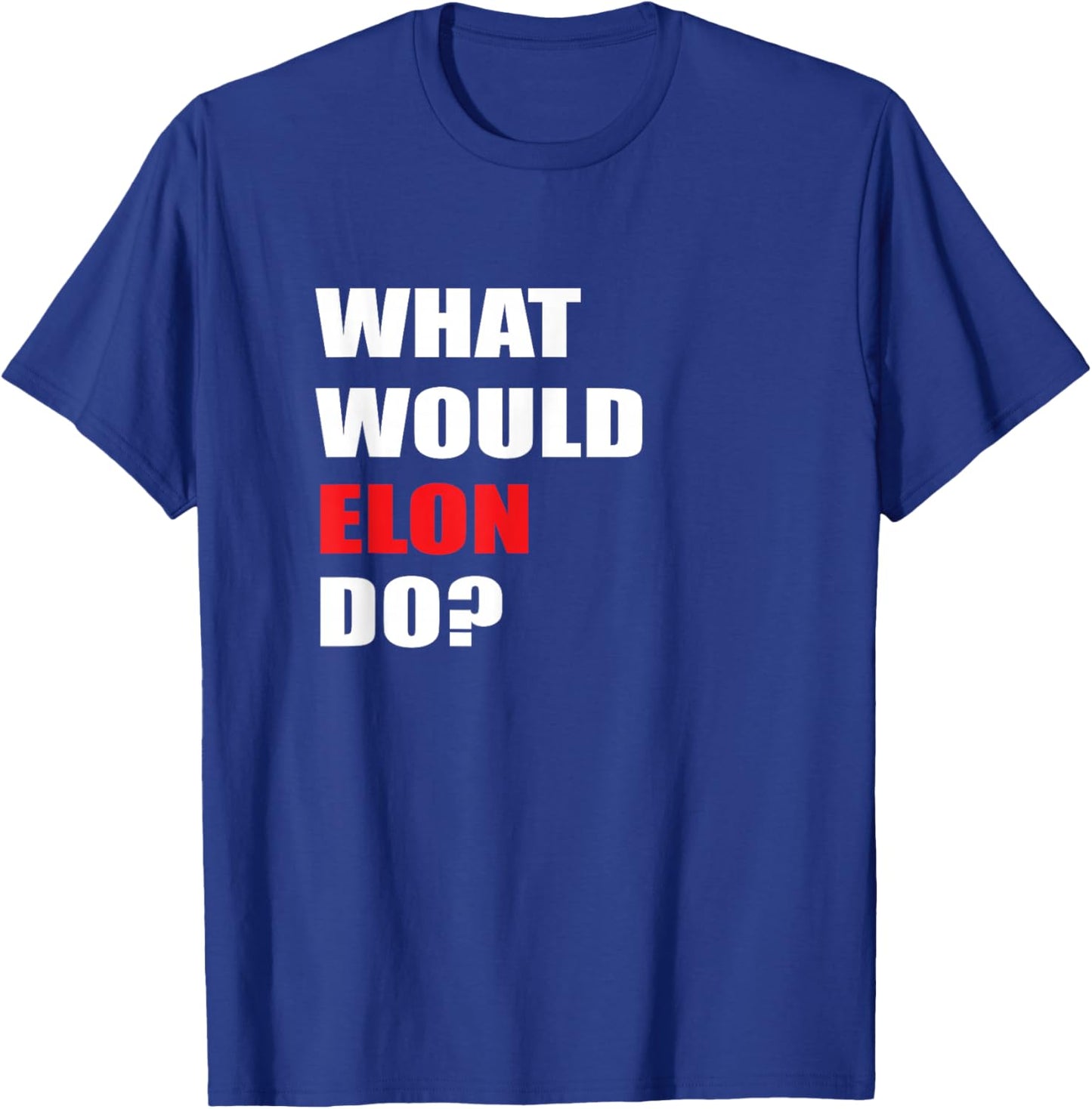What Would Elon Do For Businessman Trader Engineer T-Shirt - T-Shirt | Royal