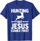 hunting but Jesus comes first hunt hunter T-Shirt - T-Shirt | Royal