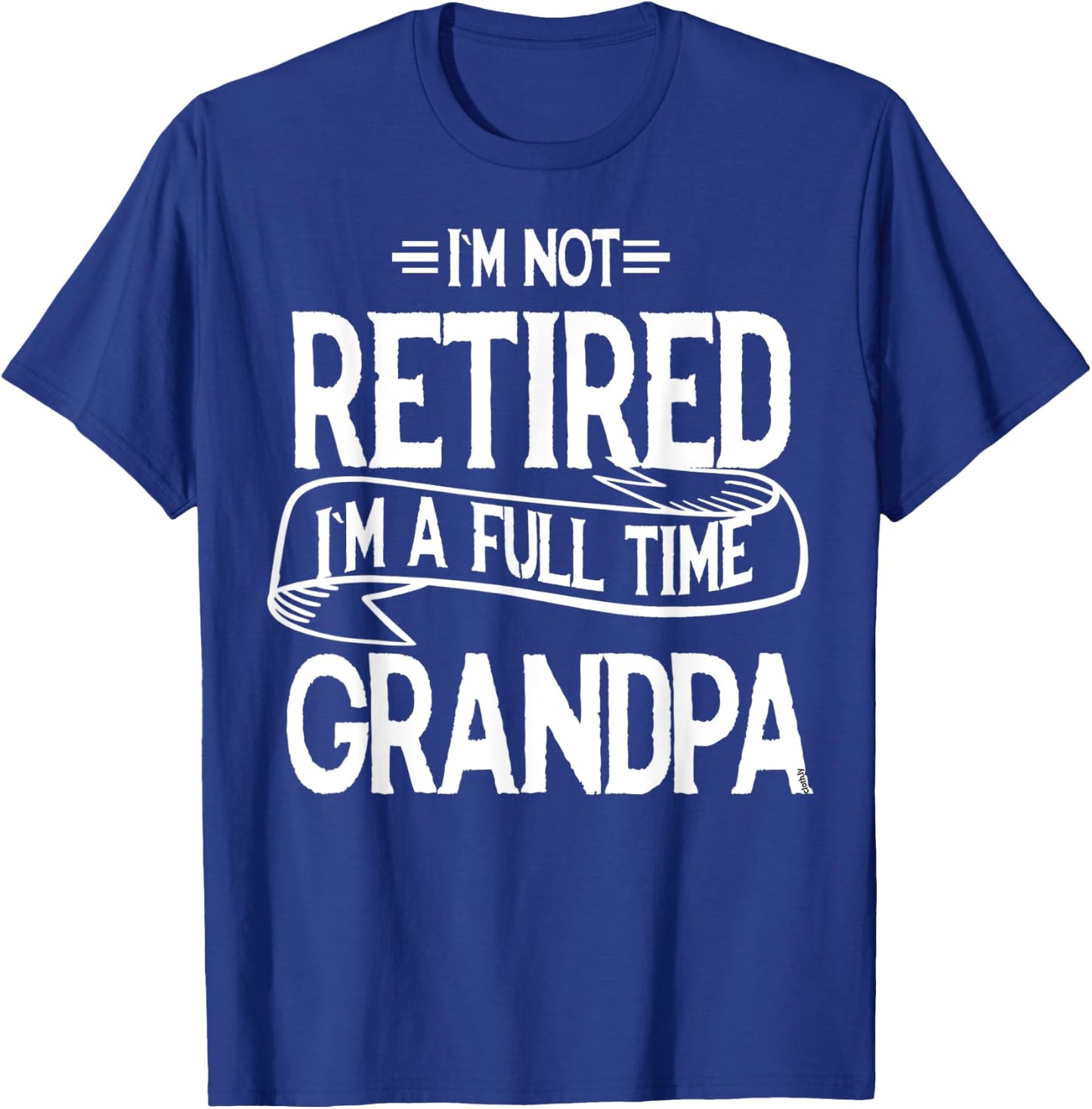 I'm not retired I'm a Full Time Grandpa Funny Retirement T-Shirt - T-Shirt | Royal