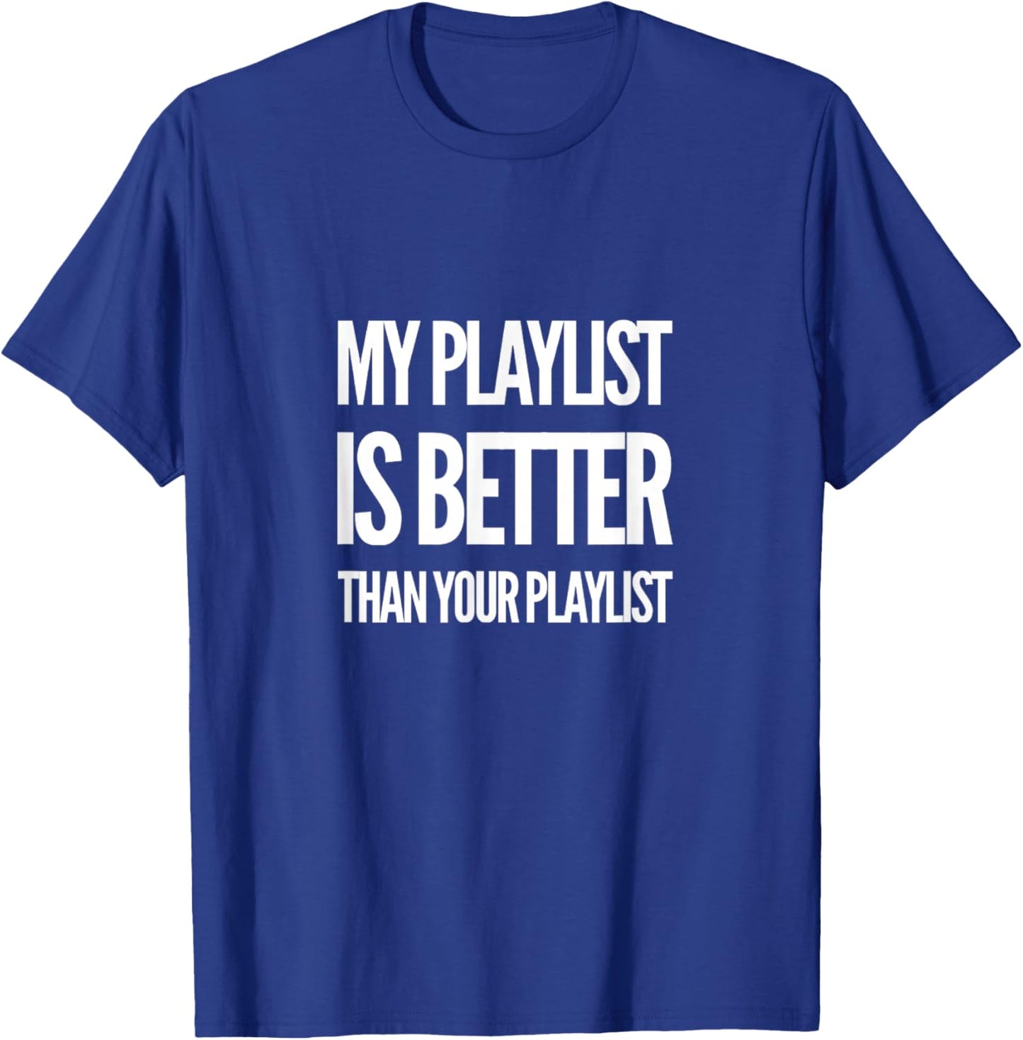 Unique Music Lovers Decor & Apparel Gifts Shop DJ Disc Jockey My Playlist Is Better Than Your Playlist -Adults Black T-Shirt - T-Shirt | Royal