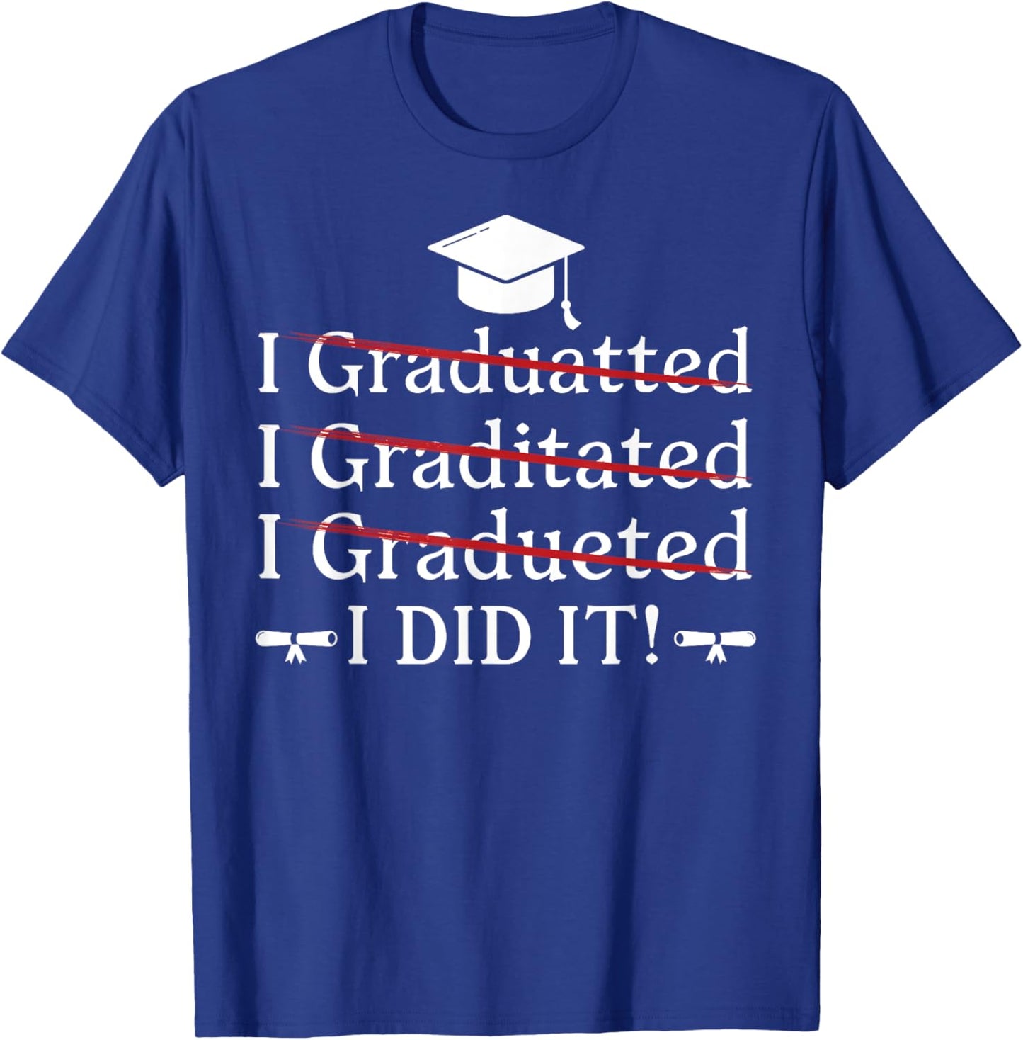 I Graduated I Did It Funny Graduation College University T-Shirt - T-Shirt | Royal