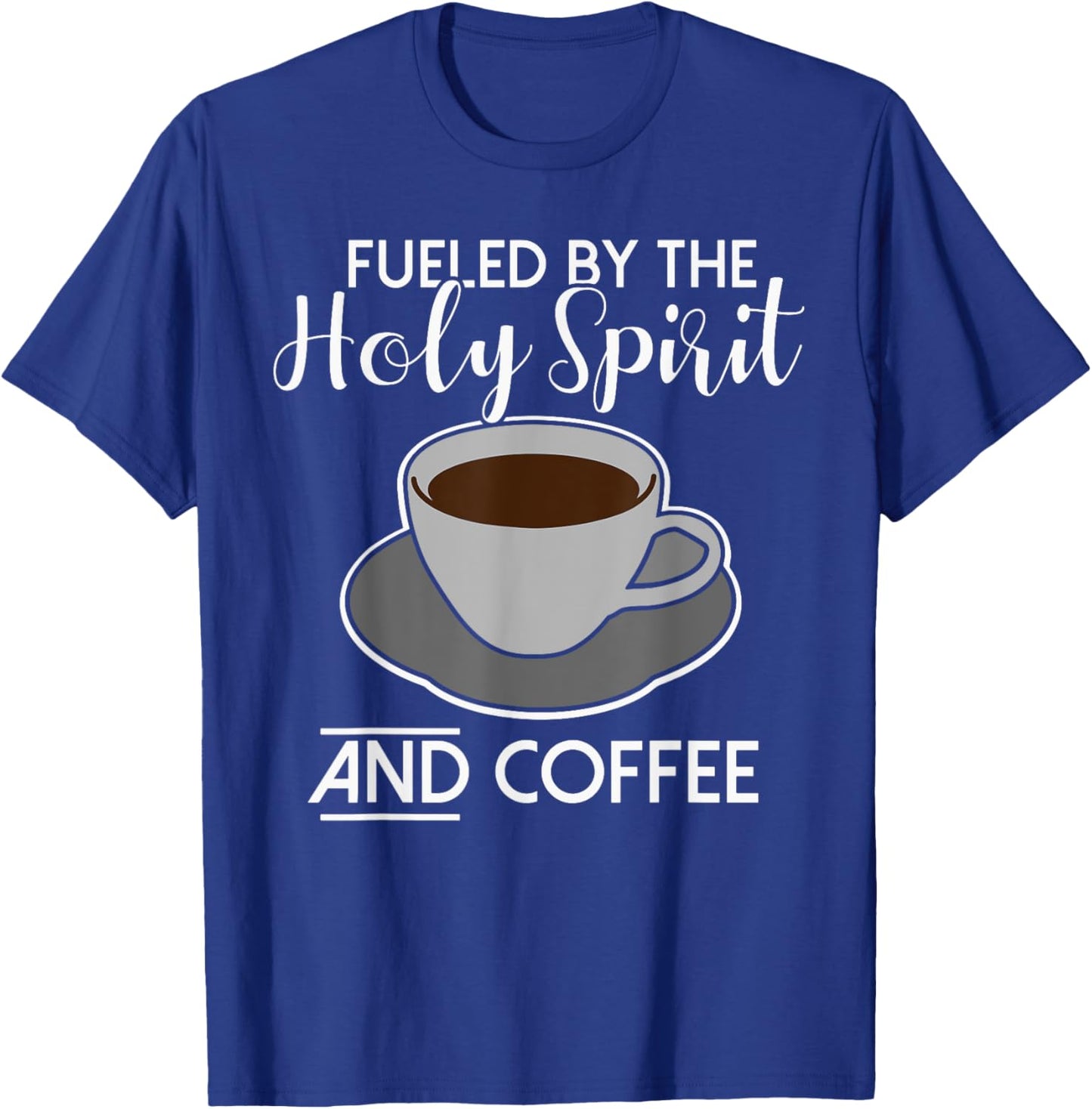 Fueled by the Holy Spirit and Coffee - Catholicism Christ T-Shirt - T-Shirt | Royal