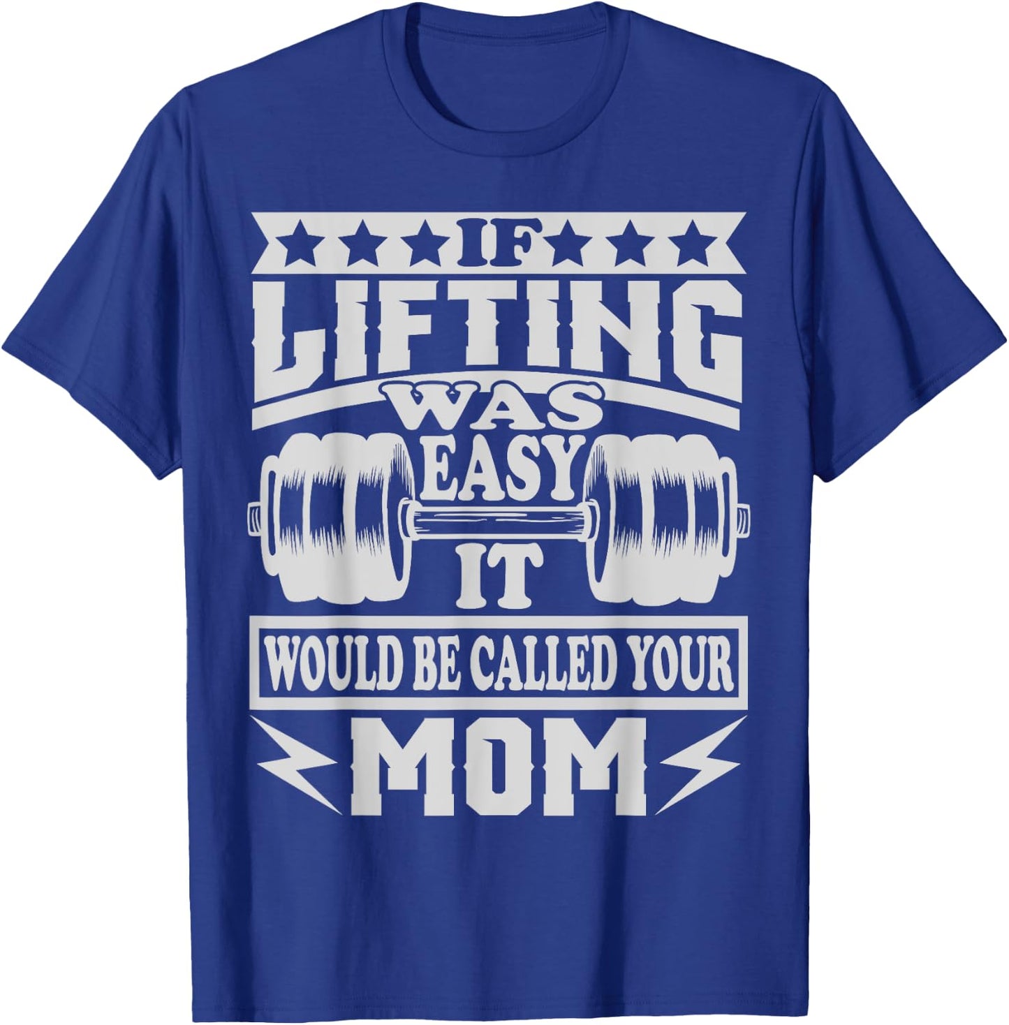 If Lifting was Easy It would be Called Your Mom T-Shirt - T-Shirt | Royal