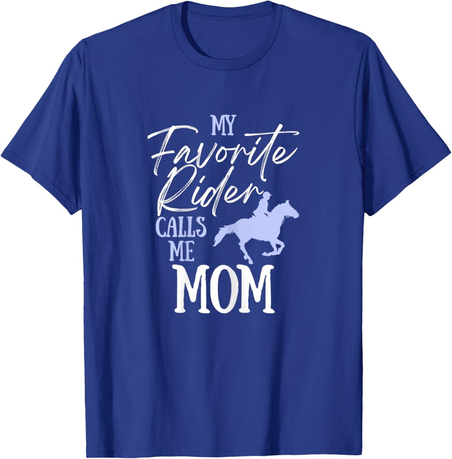 My Favorite Rider Calls Me Mom Funny Horse Lover Equestrian T-Shirt - T-Shirt | Royal