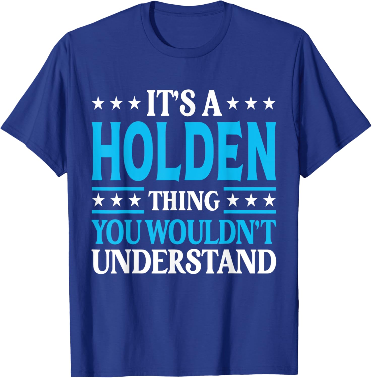 It's A Holden Thing Wouldn't Understand Personal Name Holden T-Shirt - T-Shirt | Royal