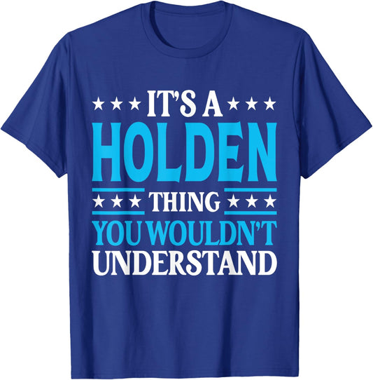 It's A Holden Thing Wouldn't Understand Personal Name Holden T-Shirt - T-Shirt | Royal