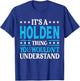 It's A Holden Thing Wouldn't Understand Personal Name Holden T-Shirt - T-Shirt | Royal
