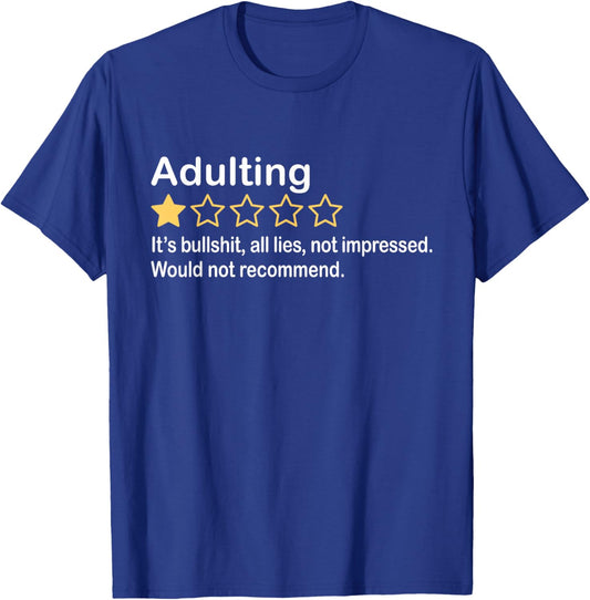 Adulting It's Bullshit All Lies Not Impressed Not Recommend T-Shirt - T-Shirt | Royal